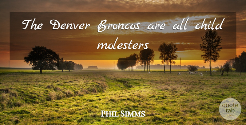 Phil Simms Quote About Children, Denver, Broncos: The Denver Broncos Are All...