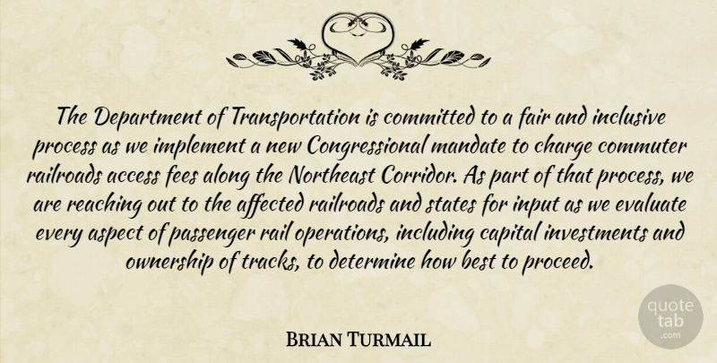Brian Turmail Quote About Access, Affected, Along, Aspect, Best: The Department Of Transportation Is...