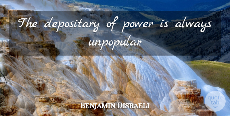 Benjamin Disraeli Quote About Power: The Depositary Of Power Is...