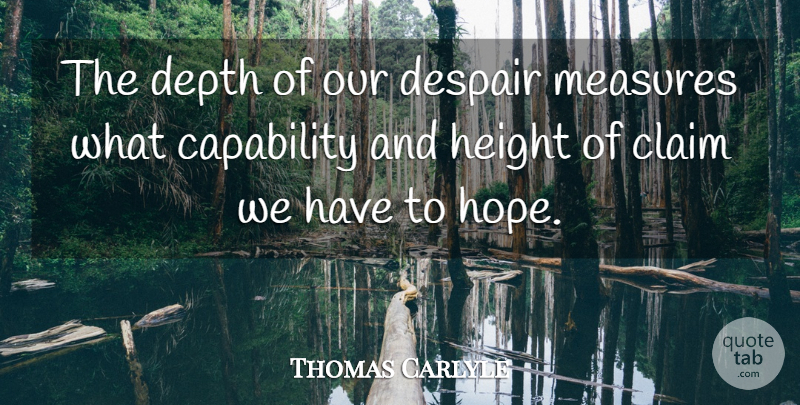 Thomas Carlyle Quote About Despair, Height, Depth: The Depth Of Our Despair...