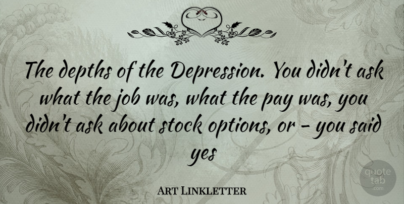 Art Linkletter Quote About Jobs, Pay, Depth: The Depths Of The Depression...