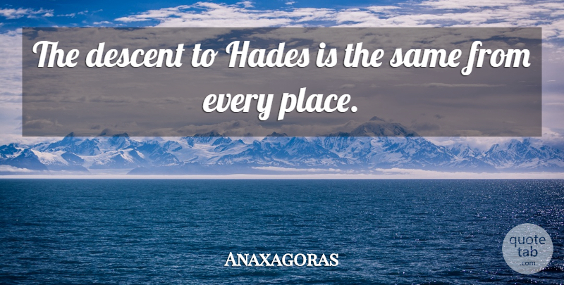 Anaxagoras Quote About Death, Suicide, Descent: The Descent To Hades Is...
