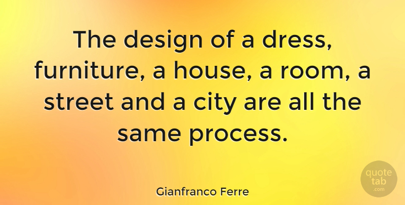 Gianfranco Ferre Quote About Cities, Design, House: The Design Of A Dress...