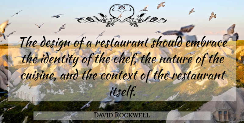 David Rockwell Quote About Design, Identity, Cuisine: The Design Of A Restaurant...