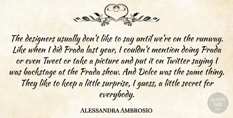 Alessandra Ambrosio Quote About Years, Secret, Littles: The Designers Usually Dont Like...