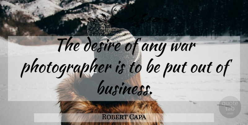 Robert Capa Quote About War, Desire, Photographer: The Desire Of Any War...