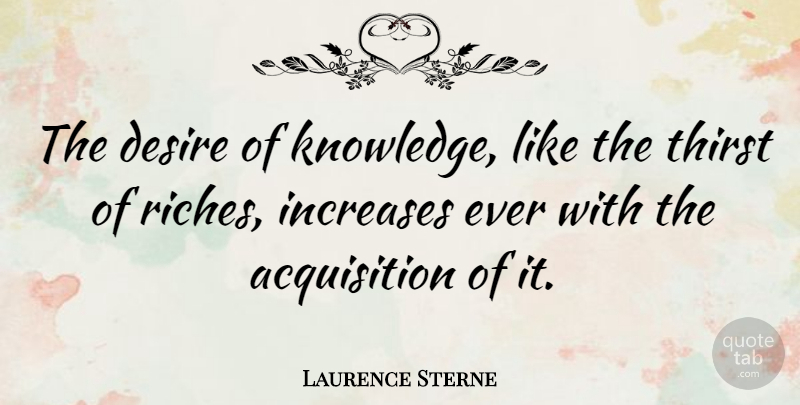 Laurence Sterne Quote About Motivational, Education, Business: The Desire Of Knowledge Like...