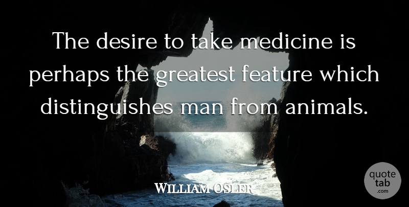 William Osler Quote About Health, Exercise, Men: The Desire To Take Medicine...
