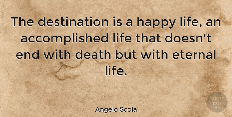 Angelo Scola Quote About Happy Life, Destination, Ends: The Destination Is A Happy...