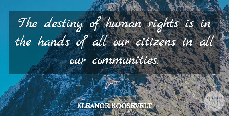 Eleanor Roosevelt Quote About Destiny, Hands, Rights: The Destiny Of Human Rights...