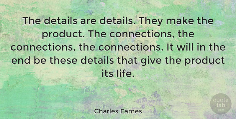 Charles Eames Quote About American Designer: The Details Are Details They...