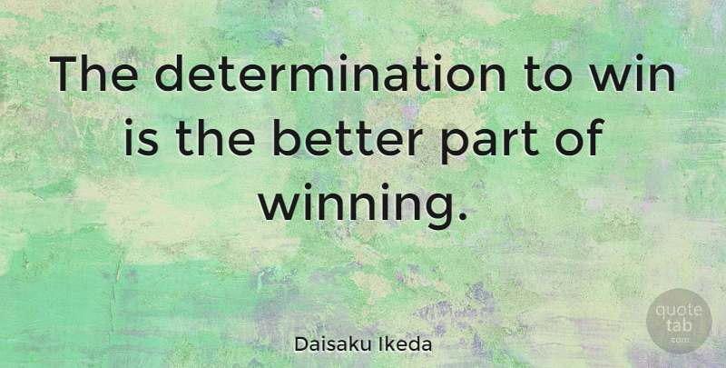 Daisaku Ikeda Quote About Determination, Winning: The Determination To Win Is...