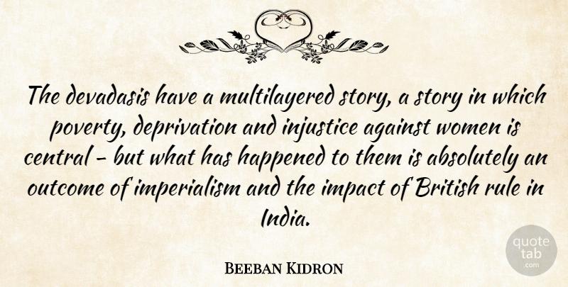 Beeban Kidron Quote About Absolutely, Against, British, Central, Happened: The Devadasis Have A Multilayered...