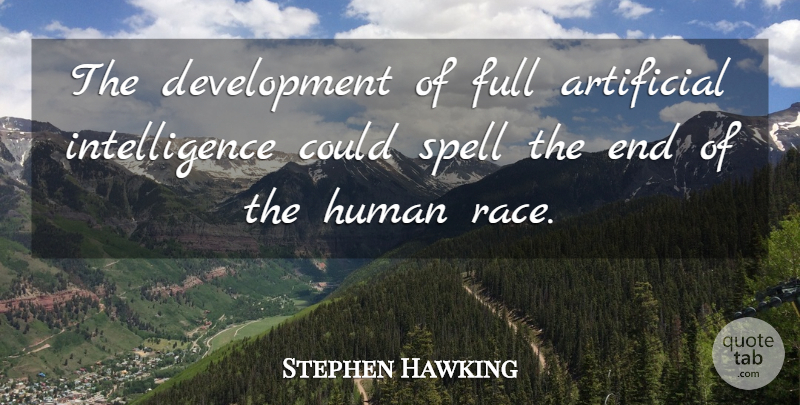 Stephen Hawking Quote About Race, Development, Ends: The Development Of Full Artificial...