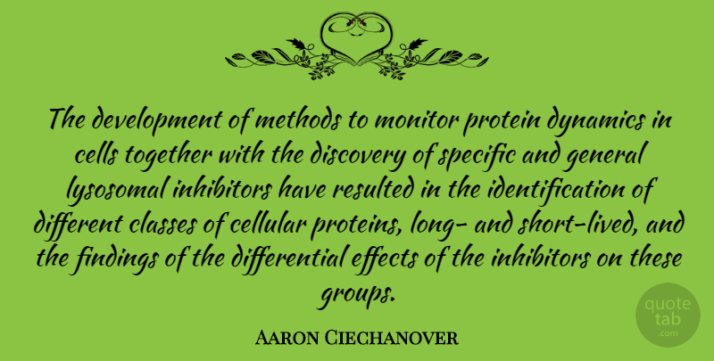 Aaron Ciechanover Quote About Cells, Classes, Dynamics, Effects, Methods: The Development Of Methods To...