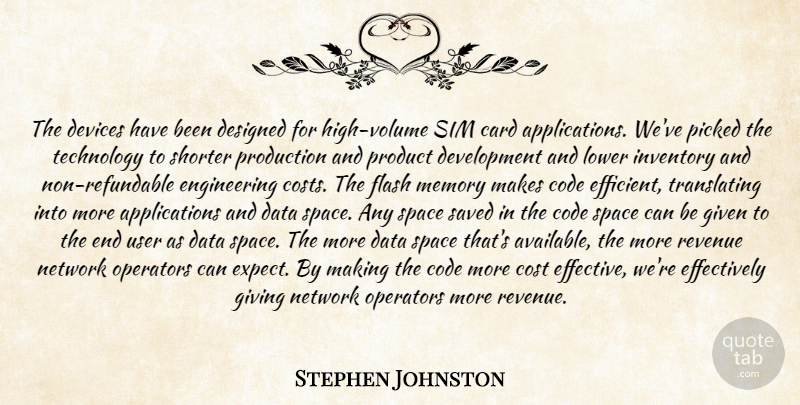 Stephen Johnston Quote About Card, Code, Cost, Data, Designed: The Devices Have Been Designed...
