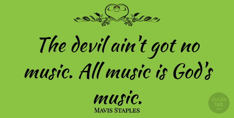 Mavis Staples Quote About God, Music: The Devil Aint Got No...