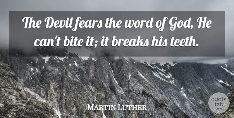 Martin Luther Quote About Devil, Teeth, Break: The Devil Fears The Word...