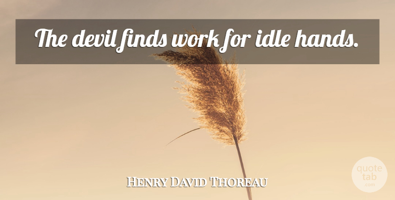 Henry David Thoreau Quote About Inspirational, Life, Hands: The Devil Finds Work For...