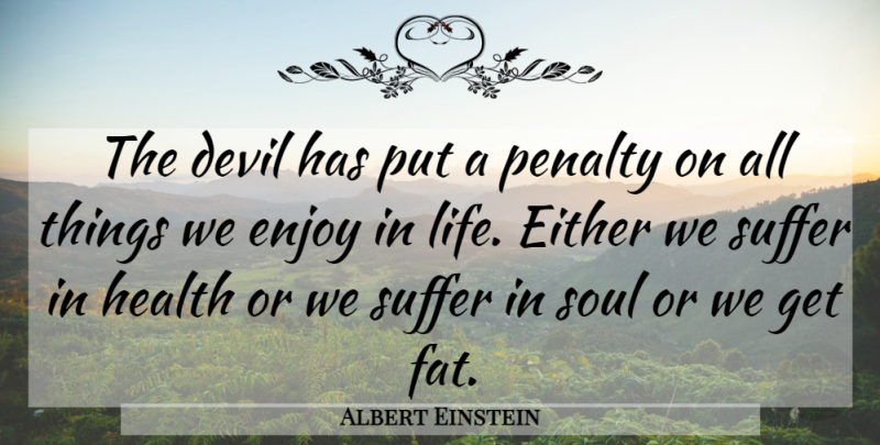 Albert Einstein Quote About Love, Life, God: The Devil Has Put A...