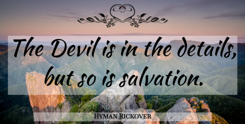 Hyman Rickover Quote About Devil, Details, Salvation: The Devil Is In The...