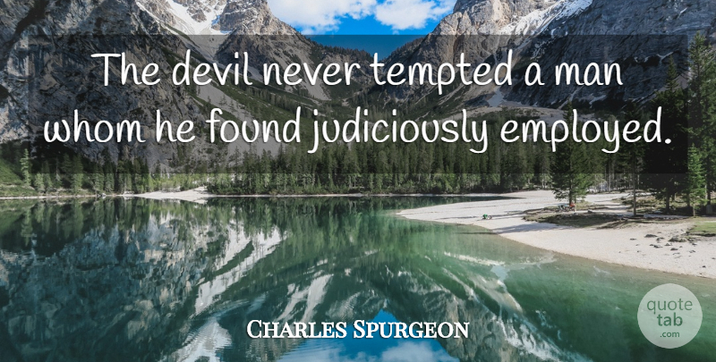 Charles Spurgeon Quote About Men, Devil, Found: The Devil Never Tempted A...