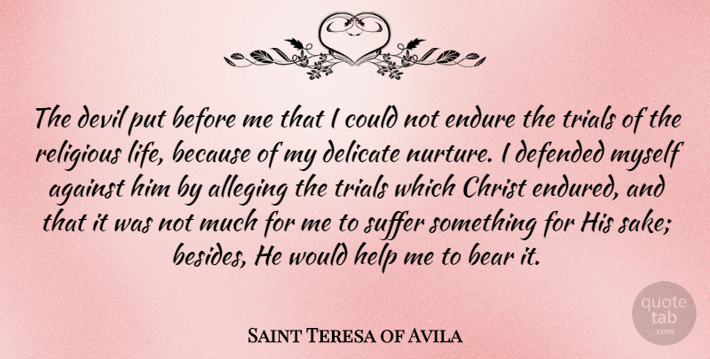 Saint Teresa of Avila Quote About Against, Bear, Christ, Defended, Delicate: The Devil Put Before Me...