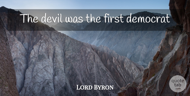 Lord Byron Quote About Evil, Devil, Firsts: The Devil Was The First...