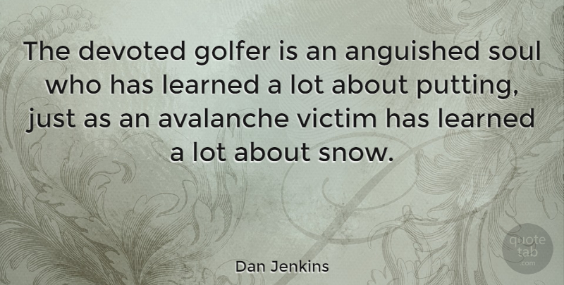 Dan Jenkins Quote About Golf, Snow, Soul: The Devoted Golfer Is An...
