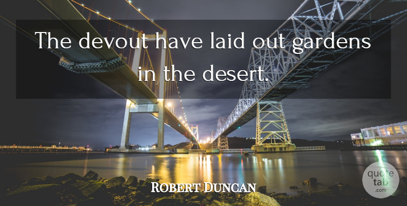 Robert Duncan Quote About Devout, Gardens, Laid: The Devout Have Laid Out...