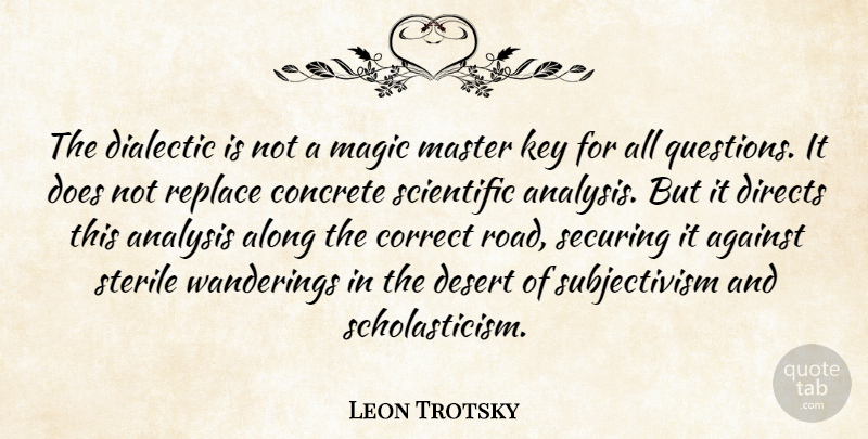Leon Trotsky Quote About Against, Along, Analysis, Concrete, Correct: The Dialectic Is Not A...