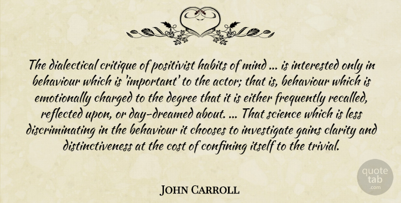 John Carroll Quote About Mind, Important, Cost: The Dialectical Critique Of Positivist...