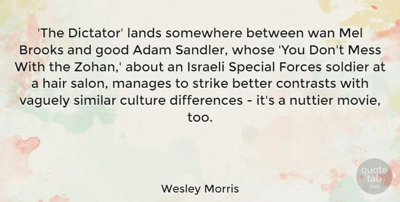 Wesley Morris Quote About Adam, Brooks, Culture, Forces, Good: The Dictator Lands Somewhere Between...