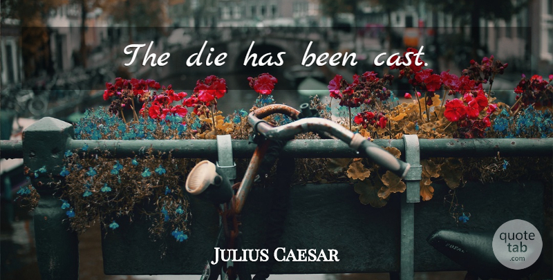 Julius Caesar Quote About Latin, Dice, Casts: The Die Has Been Cast...