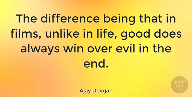 Ajay Devgan Quote About Good Life, Winning, Differences: The Difference Being That In...