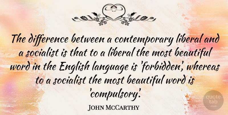 John McCarthy Quote About Difference, English, Liberal, Socialist, Whereas: The Difference Between A Contemporary...