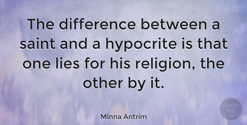Minna Antrim Quote About Women, Lying, Hypocrite: The Difference Between A Saint...