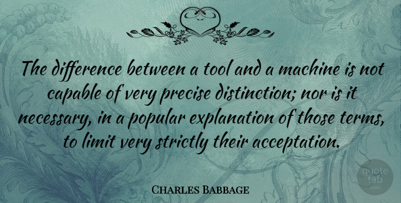 Charles Babbage Quote About Differences, Limits, Tools: The Difference Between A Tool...