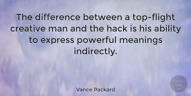 Vance Packard Quote About Powerful, Creativity, Men: The Difference Between A Top...