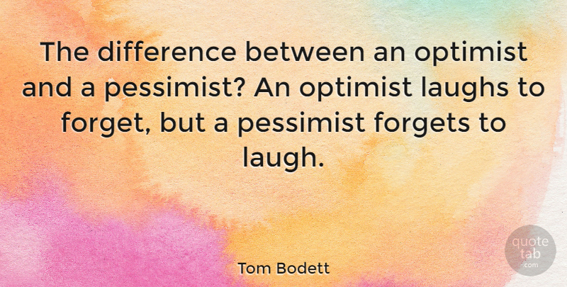 Tom Bodett Quote About Inspirational, Funny, Differences: The Difference Between An Optimist...