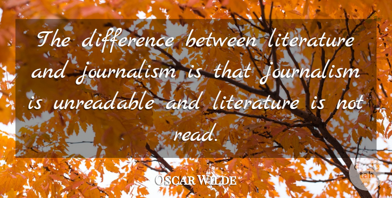 Oscar Wilde Quote About Writing, Media, Differences: The Difference Between Literature And...