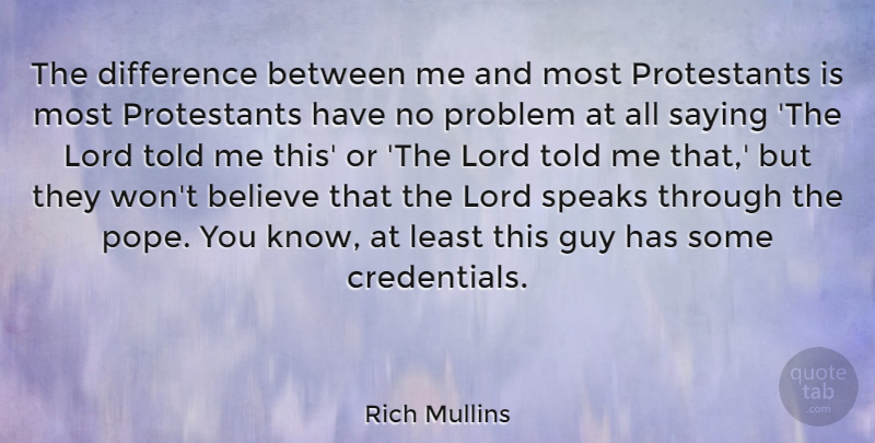 Rich Mullins Quote About Believe, Guy, Lord, Speaks: The Difference Between Me And...