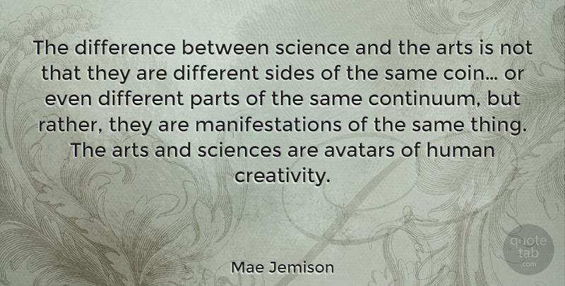 Mae Jemison Quote About Art, Creativity, Differences: The Difference Between Science And...