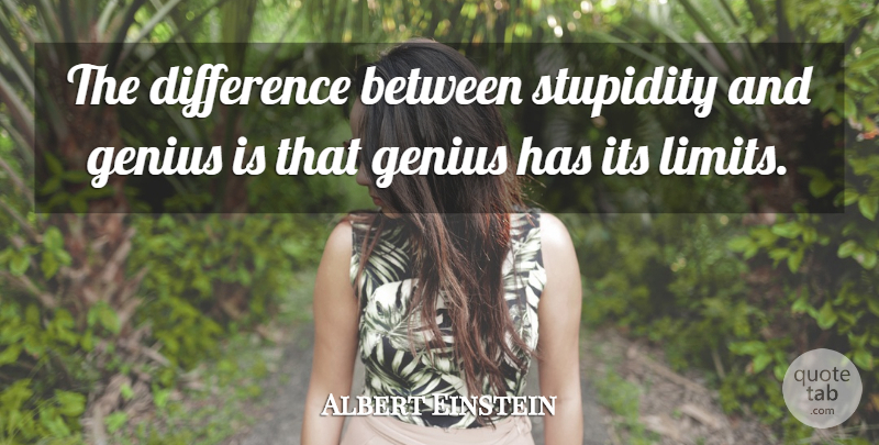 Albert Einstein Quote About Love, Funny, Life: The Difference Between Stupidity And...