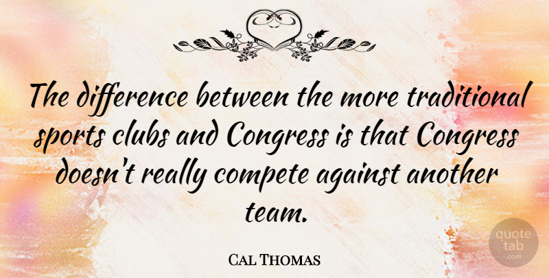 Cal Thomas Quote About Sports, Team, Differences: The Difference Between The More...