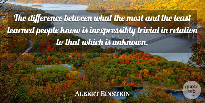 Albert Einstein Quote About Knowledge, Differences, People: The Difference Between What The...