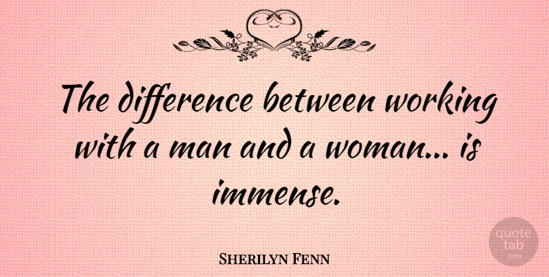 Sherilyn Fenn Quote About Men, Differences, Immense: The Difference Between Working With...
