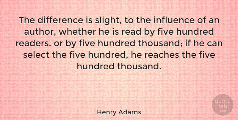 Henry Adams Quote About Differences, Influence, Select: The Difference Is Slight To...