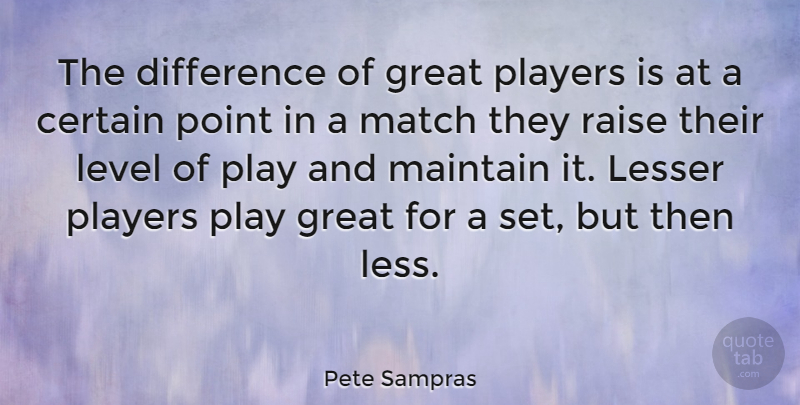 Pete Sampras Quote About Sports, Player, Differences: The Difference Of Great Players...