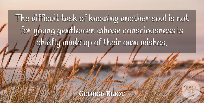 George Eliot Quote About Men, Knowing, Soul: The Difficult Task Of Knowing...